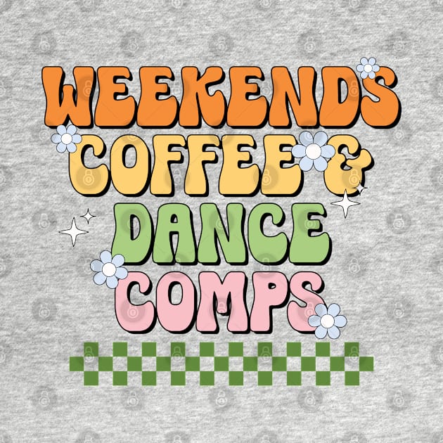 Funny Dance Mom Weekends Coffee and Dance Comps by Nisrine